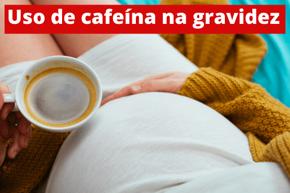 cafeína na gravidez